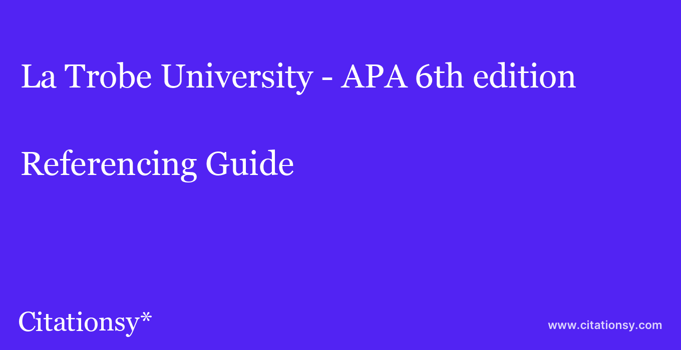 cite La Trobe University - APA 6th edition  — Referencing Guide